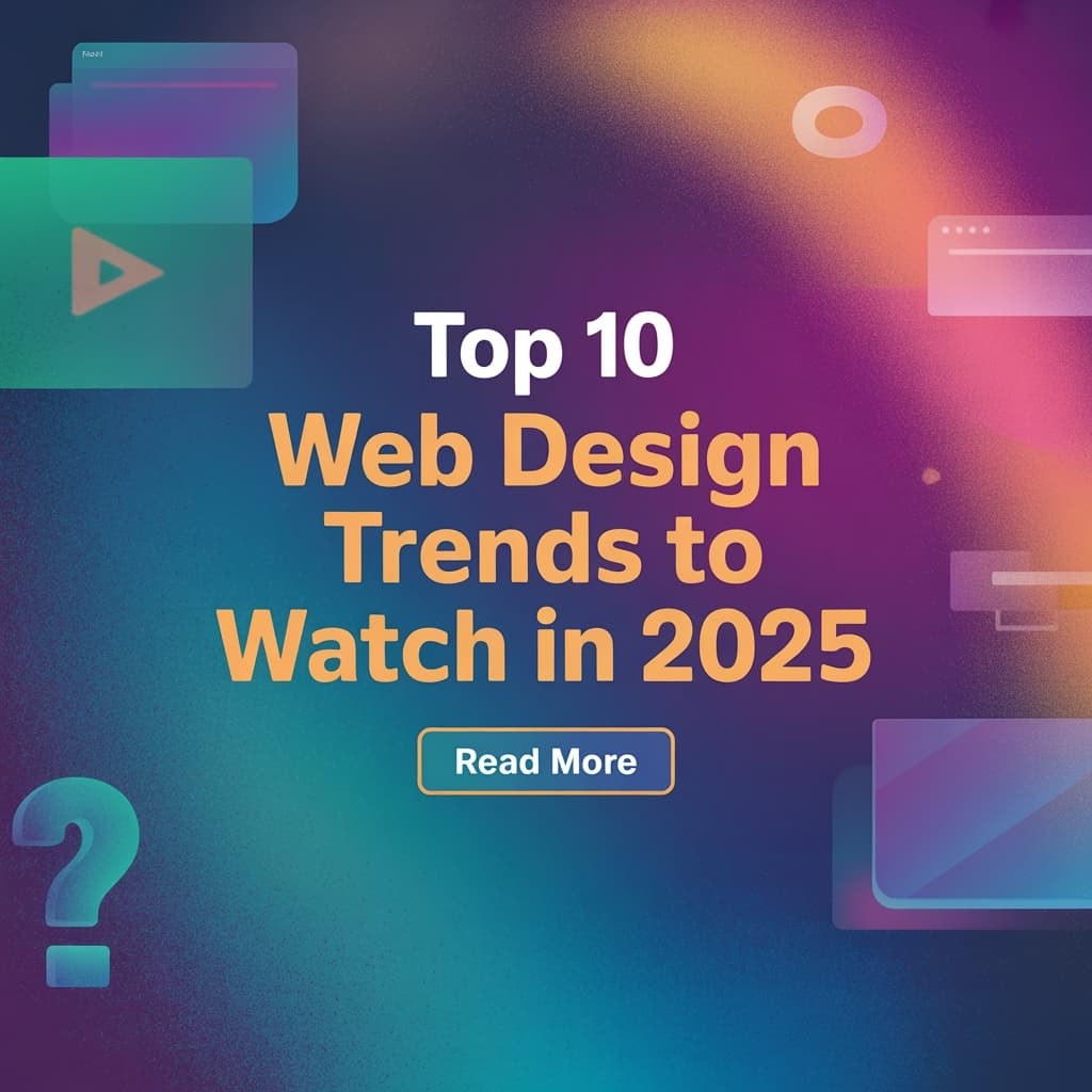 Top 10 Web Design Trends to Watch in 2025